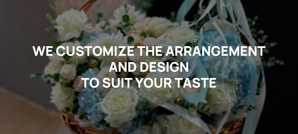 We customize the arrangement and design of bouquets to suit your taste.